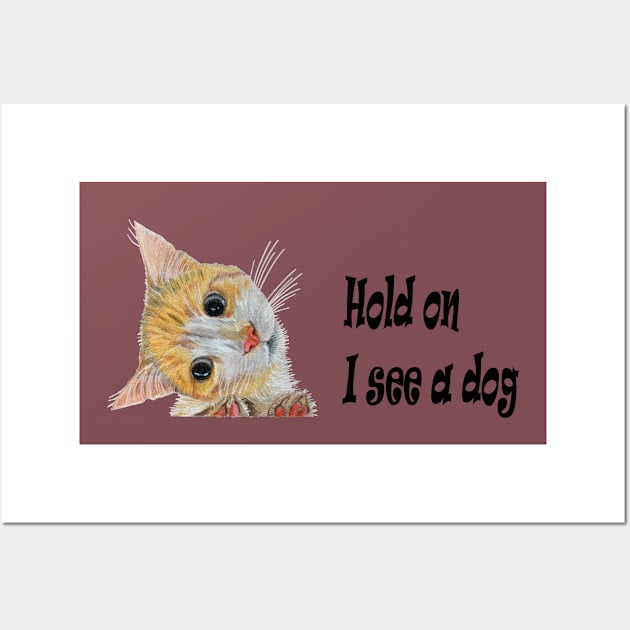 Kitten -Hold on I see a dog Wall Art by Artbyruthandco